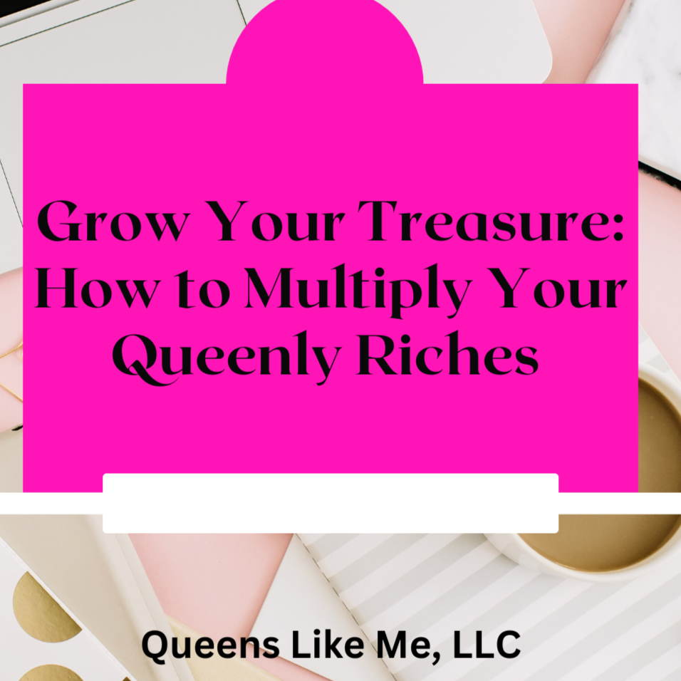 Grow Your Treasure: How to Multiply Your Queenly Riches